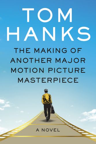 Cover Art for 9780525655596, The Making of Another Major Motion Picture Masterpiece by Hanks, Tom