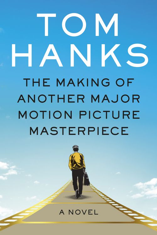 Cover Art for 9780525655596, The Making of Another Major Motion Picture Masterpiece by Tom Hanks