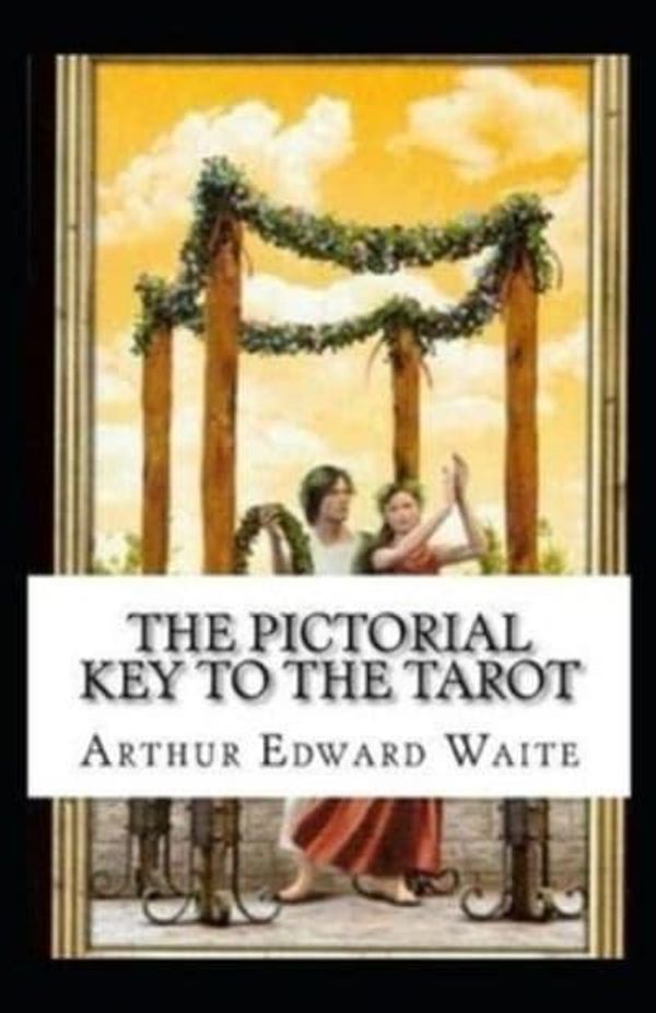 Cover Art for 9798741906927, The Pictorial Key To The Tarot Illustrated by Arthur Edward Waite