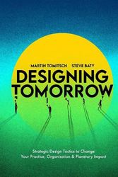 Cover Art for 9789063696795, Designing Tomorrow: Strategic Design Tactics to Change Your Practice, Organisation, and Planetary Impact by Tomitsch, Martin, Baty, Steve