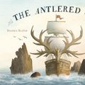 Cover Art for 9781786031051, The Antlered Ship by Dashka Slater