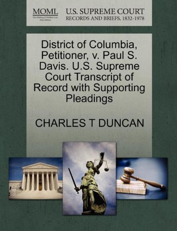 Cover Art for 9781270507413, District of Columbia, Petitioner, v. Paul S. Davis. U.S. Supreme Court Transcript of Record with Supporting Pleadings by Charles T. Duncan