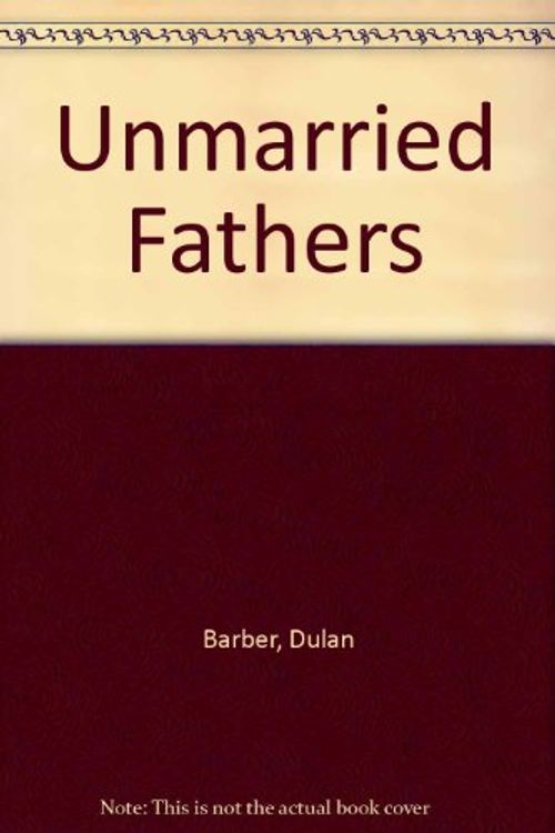 Cover Art for 9780091221300, Unmarried Fathers by Dulan Barber