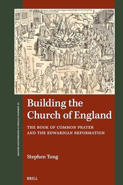 Cover Art for 9789004547841, Building the Church of England: The Book of Common Prayer and the Edwardian Reformation by Stephen Tong