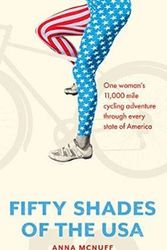 Cover Art for 9781999765811, 50 Shades Of The USA: One woman's 11,000 mile cycling adventure through every state of America by Anna McNuff