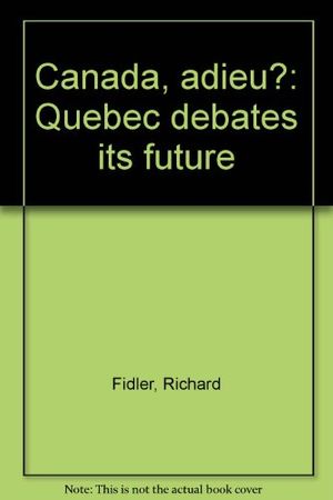 Cover Art for 9780889821125, Canada, adieu?: Quebec debates its future by Richard Fidler