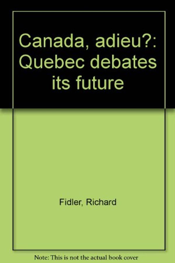 Cover Art for 9780889821125, Canada, adieu?: Quebec debates its future by Richard Fidler