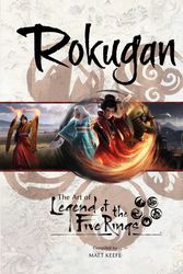 Cover Art for 9781839081927, Rokugan: The Art of Legend of the Five Rings by MATT KEEFE