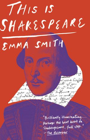 Cover Art for 9781984898159, This Is Shakespeare by Emma Smith