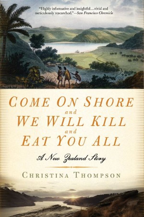 Cover Art for B004JHY58I, Come on Shore and We Will Kill and Eat You All: A New Zealand Story by Christina Thompson