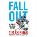 Cover Art for B0752VCGKK, Fall Out: A Year of Political Mayhem by Tim Shipman