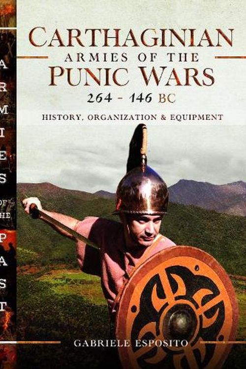 Cover Art for 9781399067546, Carthaginian Armies of the Punic Wars, 264146 BC: History, Organization and Equipment by Gabriele Esposito