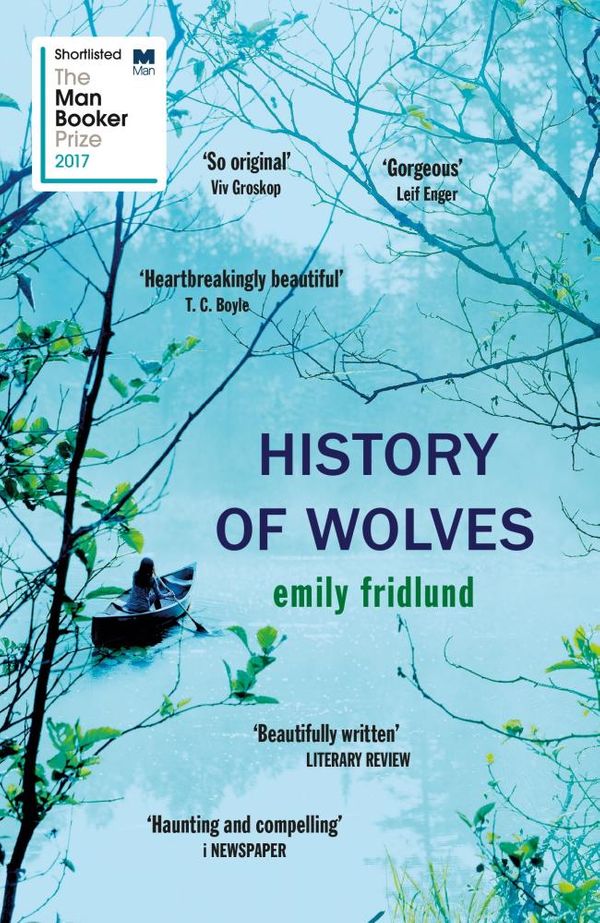 Cover Art for 9781474602976, History of Wolves: Shortlisted for the 2017 Man Booker Prize by Emily Fridlund