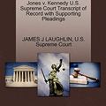 Cover Art for 9781270319290, Jones V. Kennedy U.S. Supreme Court Transcript of Record with Supporting Pleadings by James J. Laughlin
