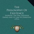 Cover Art for 9781165962082, The Philosophy of Existence: Showing the One Universal Energy and Its Law of Operation (1911) by Joshua Harris Abbott