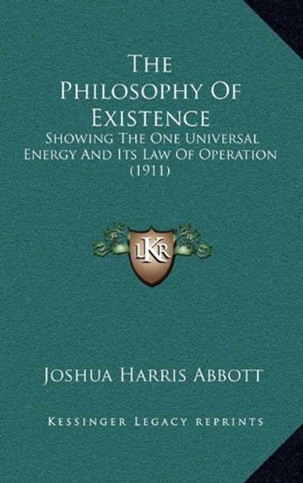 Cover Art for 9781165962082, The Philosophy of Existence: Showing the One Universal Energy and Its Law of Operation (1911) by Joshua Harris Abbott