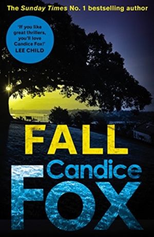 Cover Art for 9781784758363, Fall (Archer & Bennett Thriller) by Candice Fox