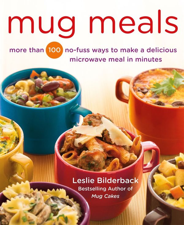 Cover Art for 9781250067203, Mug Meals: More Than 100 No-fuss Ways to Make a Delicious Microwave Meal in Minutes by Leslie Bilderback