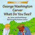 Cover Art for 9781575371023, George Washington Carver, What Do You See? by Janet Benge, Geoff Benge