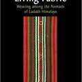 Cover Art for 9780834805217, Living Fabric: Weaving Among The Nomads Of Ladakh Himalaya by Monisha Ahmed