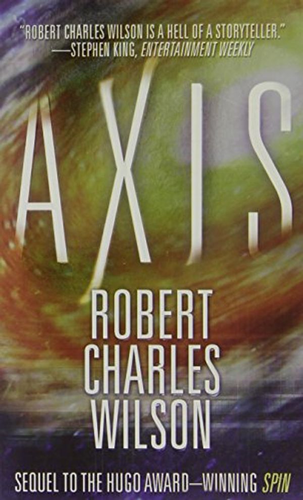 Cover Art for 9780765348265, Axis by Robert Charles Wilson