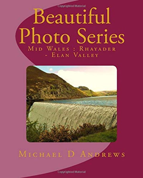Cover Art for 9781519634955, Beautiful Photo SeriesMid Wales: Rhayader - Elan Valley by Michael D. Andrews