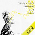 Cover Art for B0773Y2P6X, Somebody I Used to Know by Wendy Mitchell
