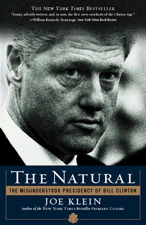 Cover Art for 9780767914123, The Natural: The Misunderstood Presidency of Bill Clinton by Joe Klein