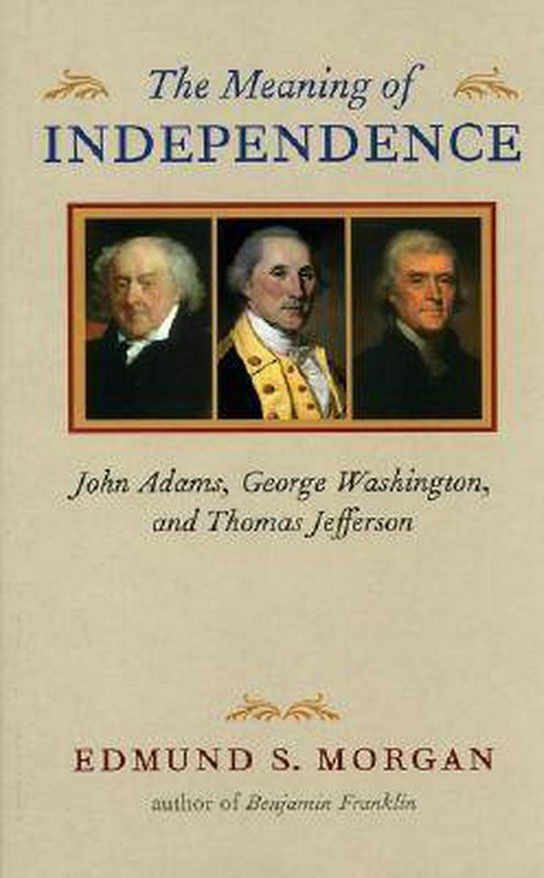 Cover Art for 9780813922652, The Meaning of Independence by Edmund S. Morgan