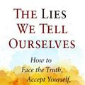 Cover Art for 9780988378889, The Lies We Tell Ourselves: How to Face the Truth, Accept Yourself, and Create a Better Life by Jon Frederickson