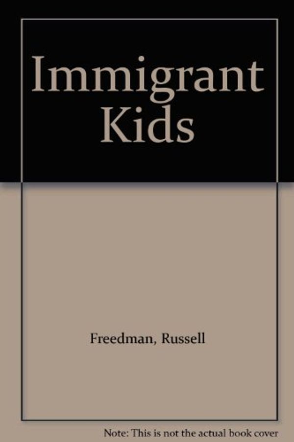 Cover Art for 9780606077002, Immigrant Kids by Russell Freedman
