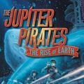 Cover Art for 9780062230263, The Jupiter Pirates #3: The Rise of Earth by Jason Fry