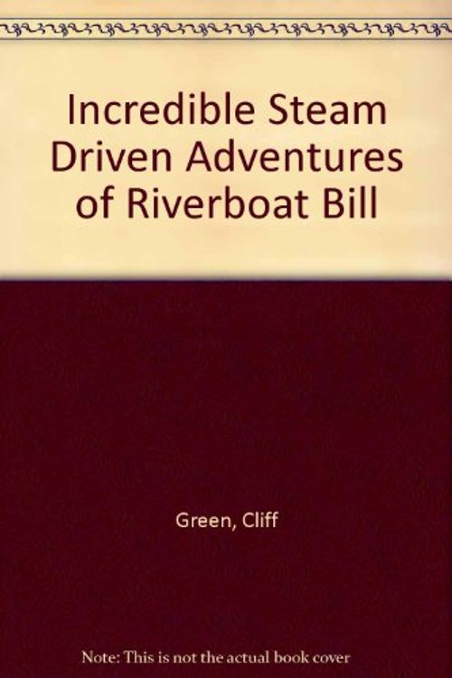 Cover Art for 9780340197233, Incredible Steam Driven Adventures of Riverboat Bill by Cliff Green