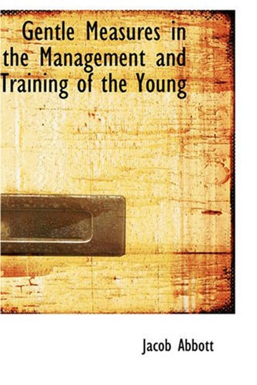 Cover Art for 9781426455674, Gentle Measures in the Management and Training of the Young by Jacob Abbott