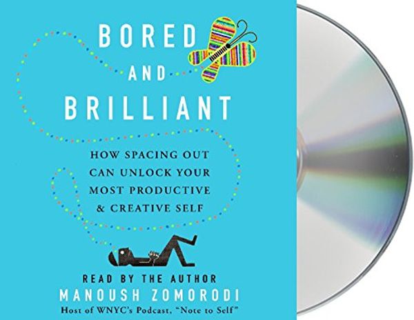 Cover Art for 9781427287427, Bored and Brilliant: How Spacing Out Can Unlock Your Most Productive and Creative Self by Manoush Zomorodi