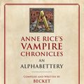 Cover Art for 9780525434726, Anne Rice's Vampire Chronicles an Alphabettery by Becket