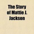 Cover Art for 9781153722001, Story of Mattie J. Jackson (Paperback) by L. S. Thompson