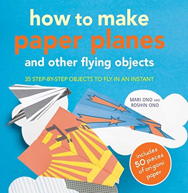 Cover Art for 9781908862532, How to Make Paper Planes by Mari Ono