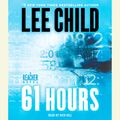Cover Art for 9780739340745, 61 Hours by Dick Hill, Lee Child