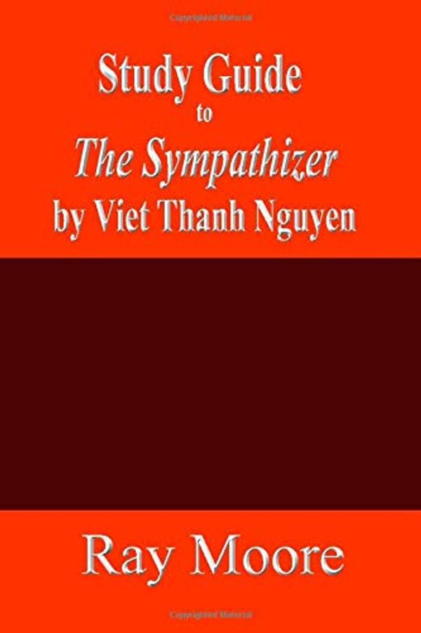 Cover Art for 9781726814133, Study Guide to  The Sympathizer by Viet Thanh Nguyen by Moore M.a., Ray