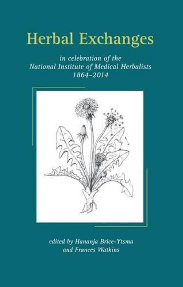 Cover Art for 9781909277083, Herbal Exchanges: In Celebration of the National Institute of Medical Herbalists 1864 - 2014 by Hananja Brice-Yisma,Frances Watkins