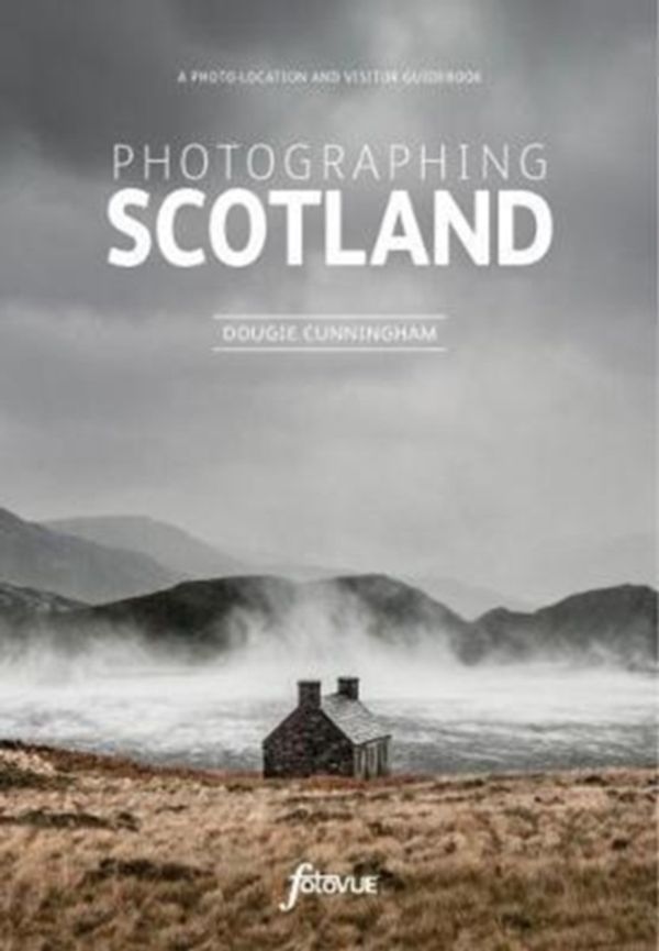 Cover Art for 9780992905170, Photographing Scotland: A photo-location and visitor guidebook by Dougie Cunningham