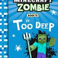 Cover Art for B07RWZNXXL, Diary of a Minecraft Zombie Book 18: In Too Deep by Zack Zombie
