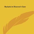 Cover Art for 9781430403418, Skylark at Heaven's Gate by Alvin Boyd Kuhn