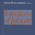 Cover Art for 9781461225881, Infections of Leisure by David Schlossberg