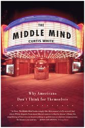 Cover Art for 9780060730598, The Middle Mind by Curtis White