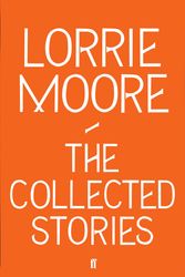 Cover Art for 9780571239344, Collected Stories of Lorrie Moore by Lorrie Moore