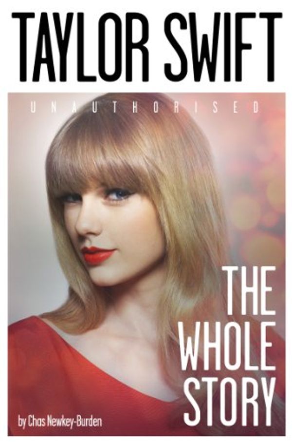 Cover Art for B00DTL0VFG, Taylor Swift: The Whole Story by Newkey-Burden, Chas