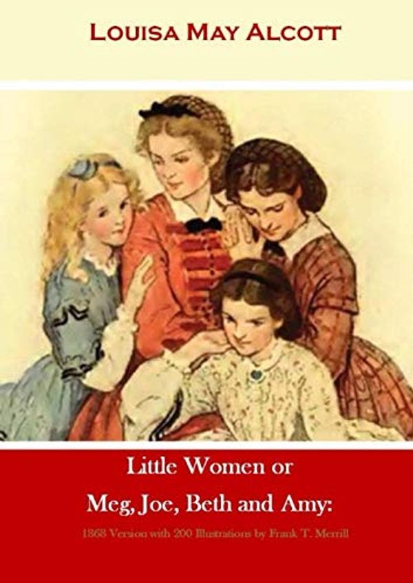 Cover Art for 9798640024272, Little Women or Meg, Joe, Beth and Amy:: 1868 Version with 200 Illustrations by Frank T. Merrill by Alcott, Louisa  May, T. Merrill, Frank