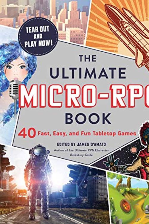 Cover Art for B084GB3X4Z, The Ultimate Micro-RPG Book: 40 Fast, Easy, and Fun Tabletop Games—to Play Right Now! (The Ultimate RPG Guide Series) by D’Amato, James